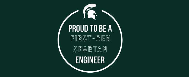 MSU graphic sayings "Proud to be a First-Gen Spartan Engineer" with a circle around it with the Spartan helmet